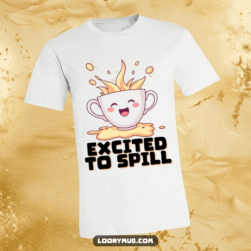 Funny t-shirt depicting a cheerful teacup character spilling its contents in a moment of pure, unadulterated excitement.